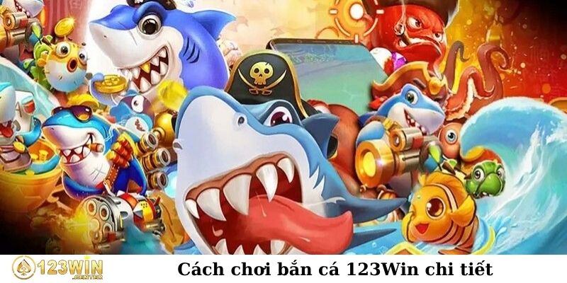 Cách chơi bắn cá 123Win chi tiết