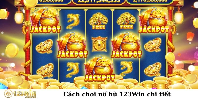 Cách chơi nổ hũ 123Win chi tiết