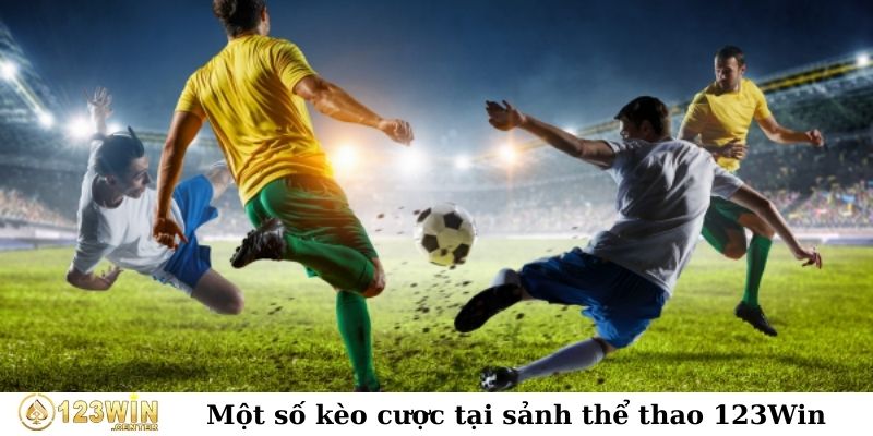 Một số kèo cược tại sảnh thể thao 123Win