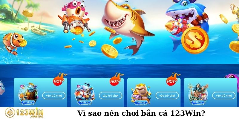 Vì sao nên chơi bắn cá 123Win?